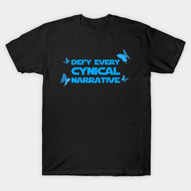 Defy Every Cynical Narrative (Alternate) T-Shirt by sushigirlali